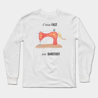 fast and barefoot sewing quote and illustration Long Sleeve T-Shirt